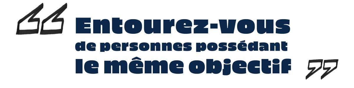 Entourez-vous de ceux qui partagent la même vision